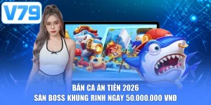 Bắn cá ăn tiền 2026 săn boss khủng rinh ngay 50,000,000 VNĐ