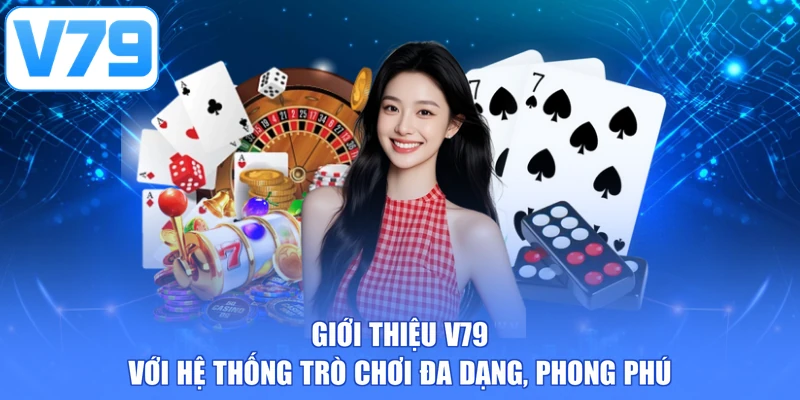 Giới thiệu V79 với hệ thống trò chơi đa dạng, phong phú