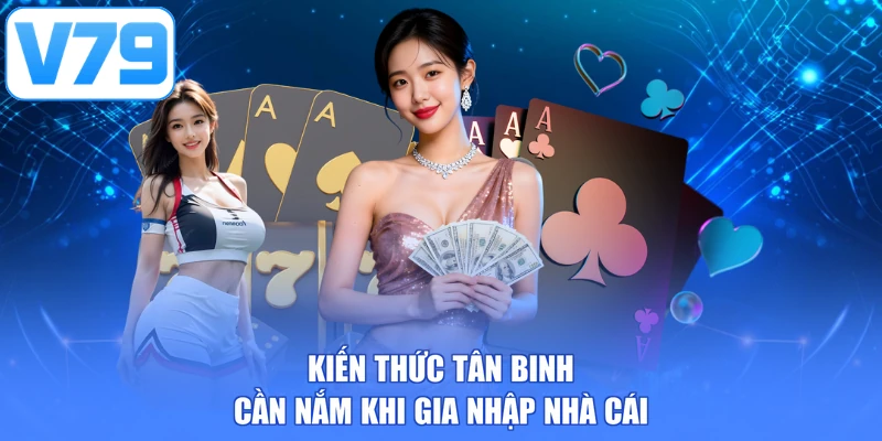Kiến thức tân binh cần nắm khi gia nhập nhà cái