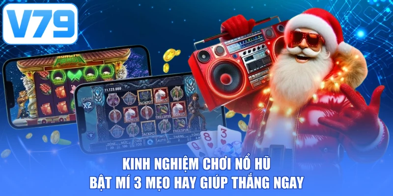 Kinh nghiệm chơi nổ hũ - Bật mí 3 mẹo hay giúp thắng ngay