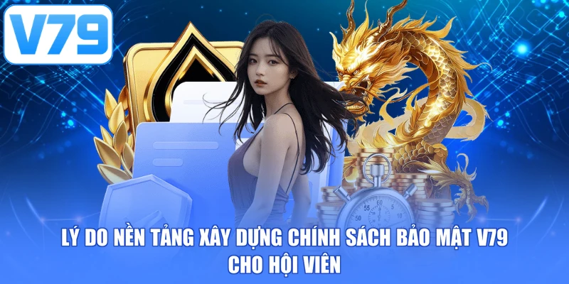 Lý do nền tảng xây dựng chính sách bảo mật V79 cho hội viên