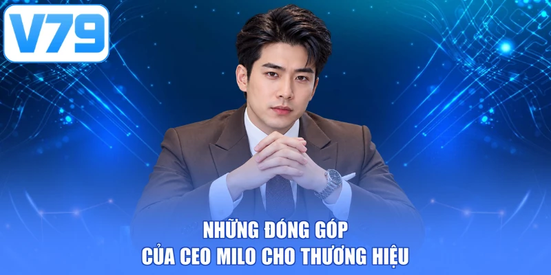 Những đóng góp của CEO Milo cho thương hiệu