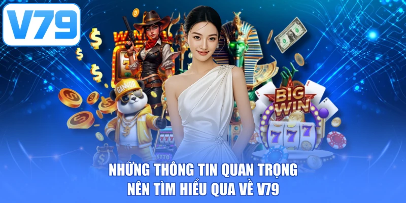 Những thông tin quan trọng nên tìm hiểu qua về V79