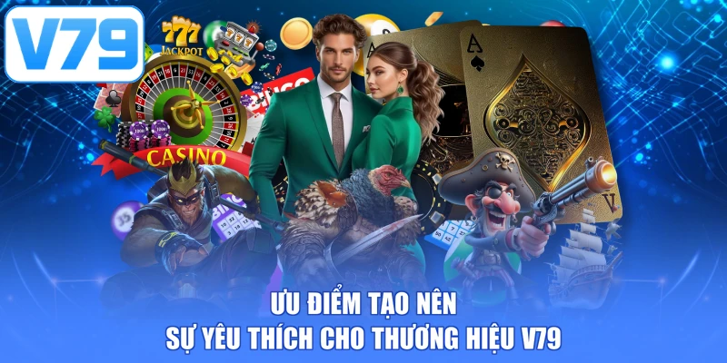 Ưu điểm tạo nên sự yêu thích cho thương hiệu V79