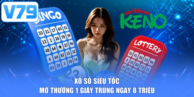 Xổ số siêu tốc - Mở thưởng 1 giây trúng ngay 8 triệu