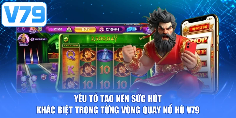 Yếu tố tạo nên sức hút khác biệt trong từng vòng quay nổ hũ V79